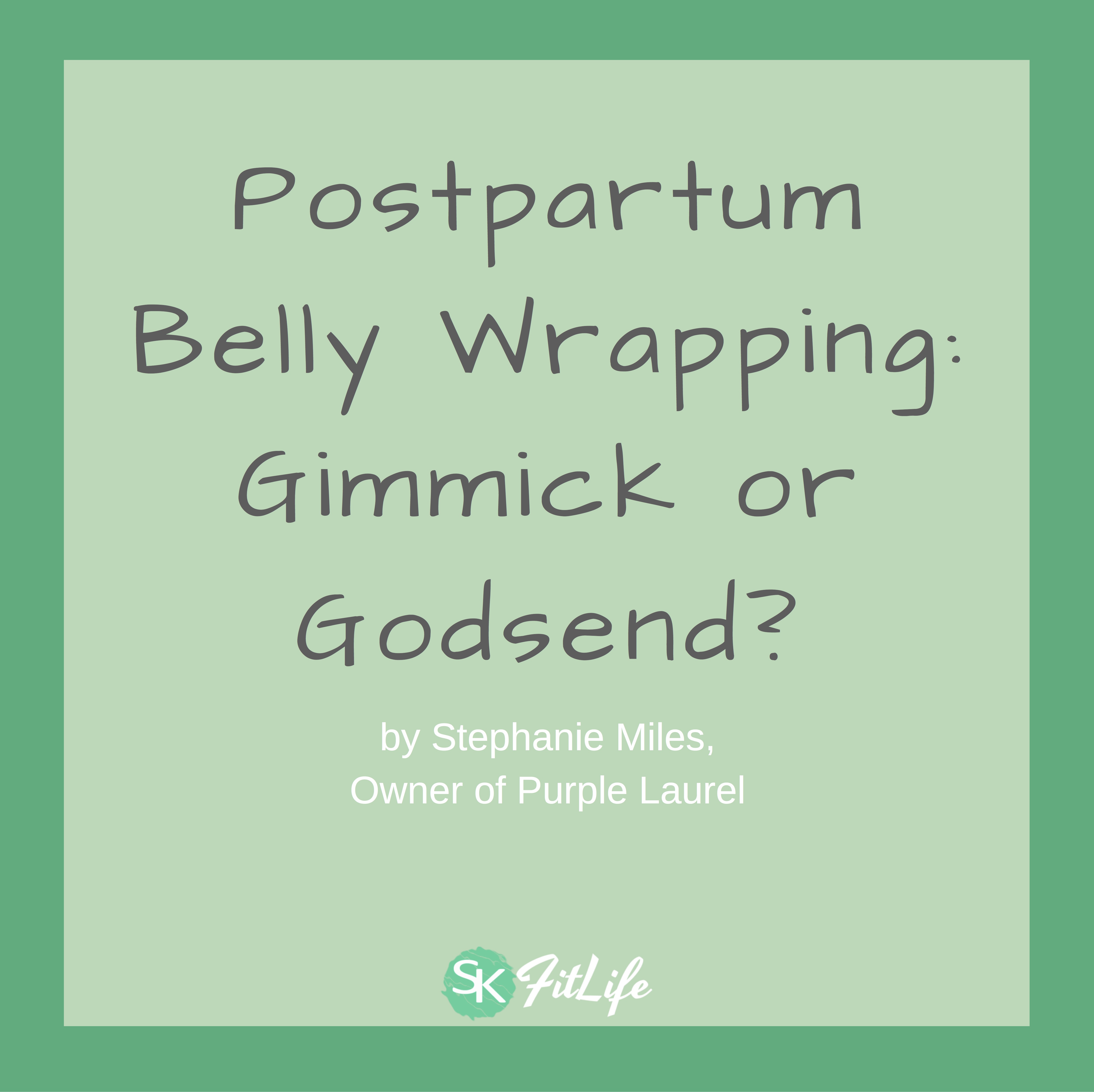 Postpartum Belly Wrapping: Gimmick or Godsend?