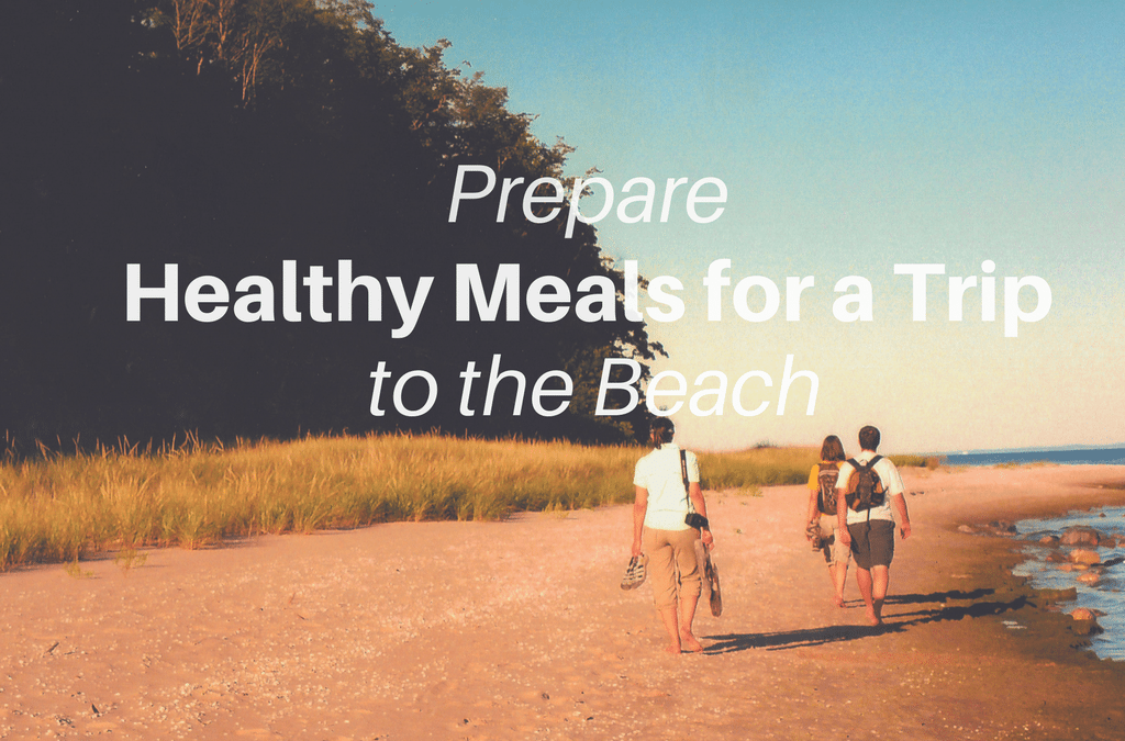 Prepare Healthy Meals for a Trip to the Beach