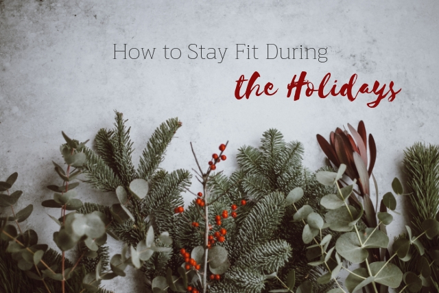 How to Stay Fit During the Holidays